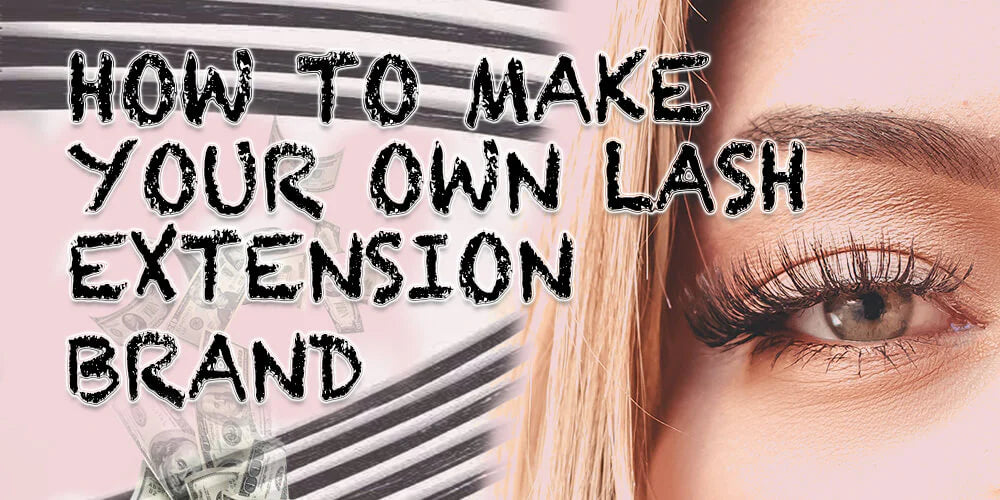 How To Make Your Own Lash Extension Brand – stormlash